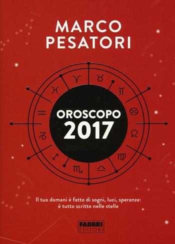 Oroscopo 2017 - Marco Pesatori - Libro Fabbri 2016 | Libraccio.it