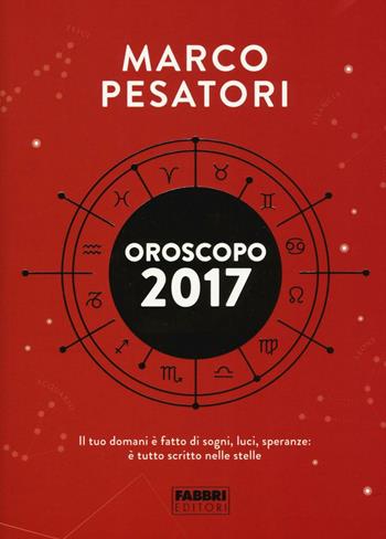 Oroscopo 2017 - Marco Pesatori - Libro Fabbri 2016 | Libraccio.it