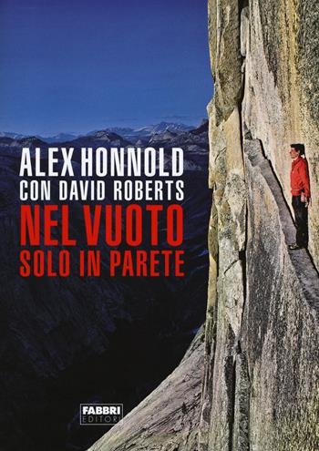 Nel vuoto. Solo in parete - Alex Honnold, David Roberts - Libro Fabbri 2016, Wild | Libraccio.it
