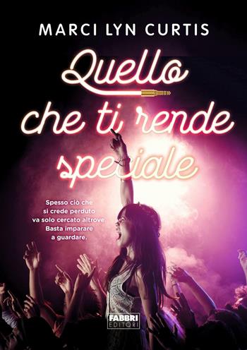 Quello che ti rende speciale - Marci Lyn Curtis - Libro Fabbri 2016, Narrativa | Libraccio.it