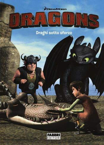 Draghi sotto sforzo. Dragons. Ediz. illustrata  - Libro Fabbri 2016 | Libraccio.it