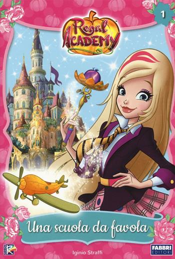 Una scuola da favola. Regal Academy. Vol. 1 - Iginio Straffi - Libro Fabbri 2016 | Libraccio.it