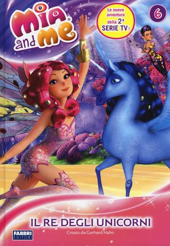 Il re degli unicorni. Mia and me. Vol. 6  - Libro Fabbri 2016 | Libraccio.it