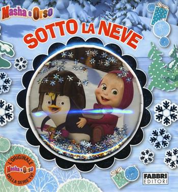 Sotto la neve. Masha e Orso. Ediz. a colori  - Libro Fabbri 2016 | Libraccio.it