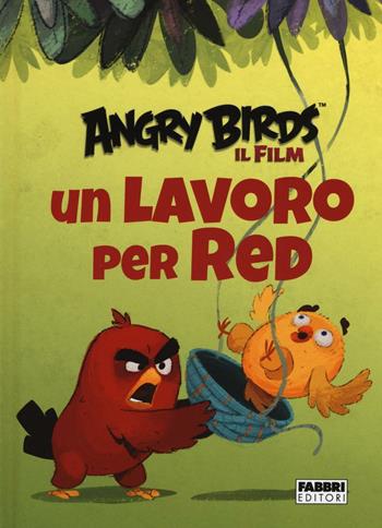 Un lavoro per Red. Angry Birds il fim. Ediz. illustrata - Sarah Stephens - Libro Fabbri 2016 | Libraccio.it