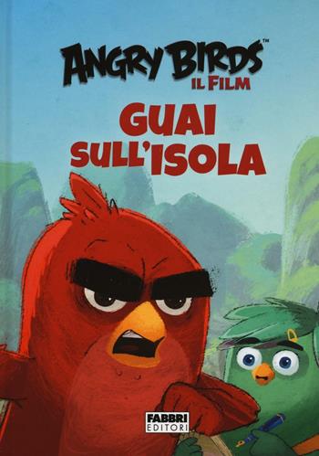 Guai sull'isola. Angry Birds il film. Ediz. illustrata - Sarah Stephens - Libro Fabbri 2016 | Libraccio.it
