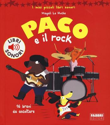 Paco e il rock. Ediz. illustrata - Magali Le Huche - Libro Fabbri 2016, Varia 4-6 anni | Libraccio.it