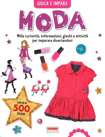Moda. Gioca e impara. Con adesivi  - Libro Fabbri 2016, Album illustrati | Libraccio.it