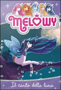 Il canto della luna. Melowy. Ediz. illustrata. Vol. 2 - Danielle Star - Libro Fabbri 2016 | Libraccio.it