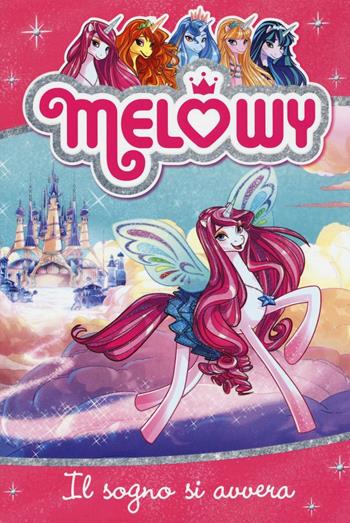 Il sogno si avvera. Melowy. Ediz. illustrata. Vol. 1 - Danielle Star - Libro Fabbri 2016 | Libraccio.it