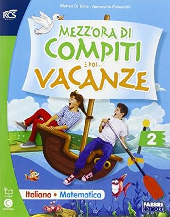 Mezz'ora di compiti e poi vacanze. Per la 2ª classe elementare.  - Libro Fabbri 2016 | Libraccio.it
