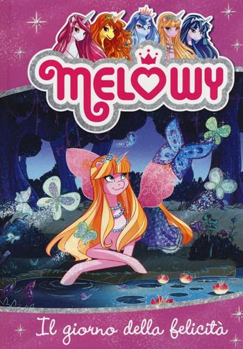 Il giorno della felicità. Melowy. Ediz. illustrata. Vol. 5 - Danielle Star - Libro Fabbri 2016 | Libraccio.it