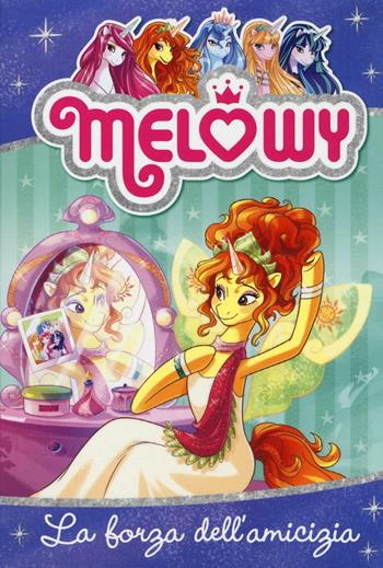 La forza dell'amicizia. Melowy. Ediz. illustrata. Vol. 7 - Danielle Star - Libro Fabbri 2016 | Libraccio.it