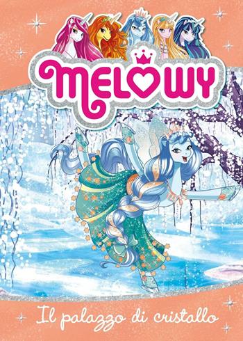 Il palazzo di cristallo. Melowy. Ediz. illustrata. Vol. 9 - Danielle Star - Libro Fabbri 2016, Varia 9-13 anni | Libraccio.it