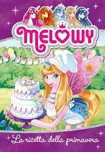 La ricetta della primavera. Melowy. Ediz. illustrata. Vol. 10 - Danielle Star - Libro Fabbri 2016, Varia 9-13 anni | Libraccio.it