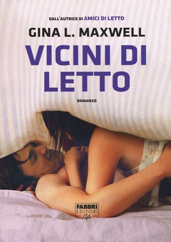 Vicini di letto - Gina L. Maxwell - Libro Fabbri 2016, Fabbri Life | Libraccio.it
