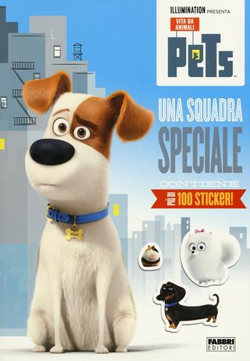 Una squadra speciale. Pets. Vita da animali. Con adesivi. Ediz. illustrata  - Libro Fabbri 2016 | Libraccio.it