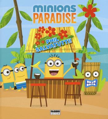 Phil salvatutti! Minions paradise. Ediz. illustrata - Trey King - Libro Fabbri 2016 | Libraccio.it
