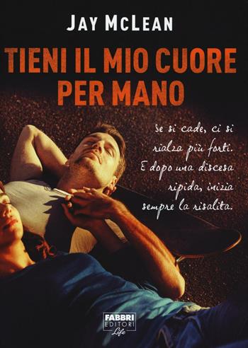 Tieni il mio cuore per mano - Jay McLean - Libro Fabbri 2016, Fabbri Life | Libraccio.it