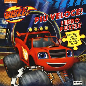 Blaze. Più veloce! Libro puzzle. Blaze e le mega macchine. Ediz. a colori  - Libro Fabbri 2017 | Libraccio.it