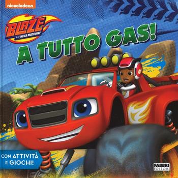 A tutto gas! Blaze e le mega macchine. Ediz. a colori  - Libro Fabbri 2016 | Libraccio.it