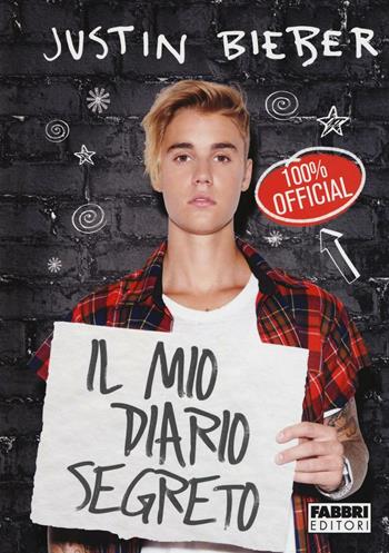 Justin Bieber. Il mio diario segreto  - Libro Fabbri 2016 | Libraccio.it