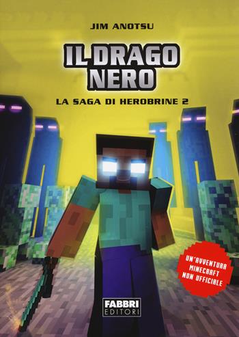 Il drago nero. La saga di Herobrine. Vol. 2 - Jim Anotsu - Libro Fabbri 2017 | Libraccio.it