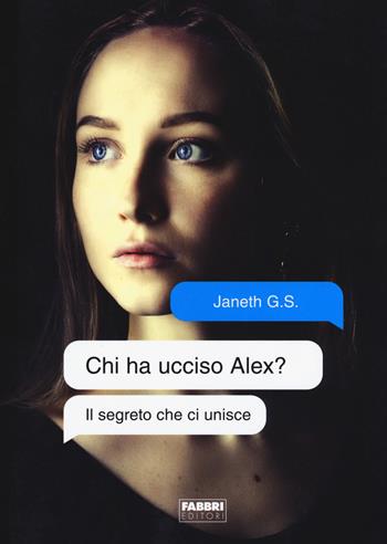 Il segreto che ci unisce. Chi ha ucciso Alex? - Janeth G. S. - Libro Fabbri 2018, Narrativa | Libraccio.it