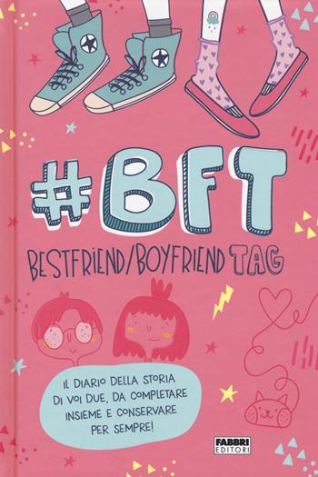 #BFT Bestfriend/boyfriend tag - Silvia Ferraris - Libro Fabbri 2017 | Libraccio.it