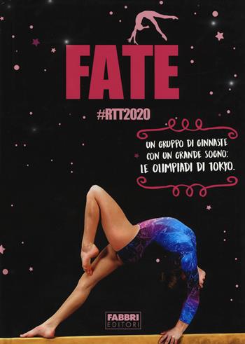 Fate #RTT2020. Un gruppo di ginnaste con un grande sogno: le olimpiadi di Tokyo - Silvia Ferraris - Libro Fabbri 2017 | Libraccio.it