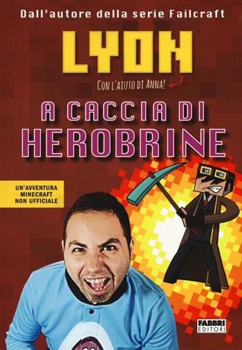 A caccia di Herobrine - Lyon - Libro Fabbri 2017 | Libraccio.it