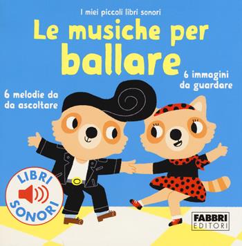 Le musiche per ballare. I miei piccoli libri sonori. Ediz. a colori - Paule Du Bouchet - Libro Fabbri 2017, I miei piccoli libri sonori | Libraccio.it