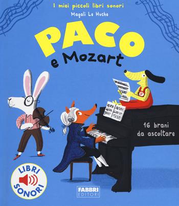 Paco e Mozart. Ediz. a colori - Magali Le Huche - Libro Fabbri 2017, I miei piccoli libri sonori | Libraccio.it
