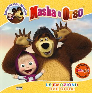Le emozioni: che gioia! Impara con Masha. Masha e Orso. Ediz. a colori  - Libro Fabbri 2017 | Libraccio.it