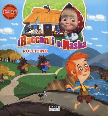 Pollicino. I racconti di Masha. Masha e Orso. Ediz. a colori  - Libro Fabbri 2017 | Libraccio.it