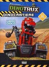 Dinocantiere. Dinotroux. Libro gioco. Con adesivi. Ediz. a colori