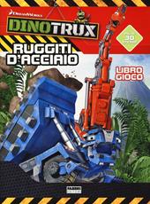 Ruggiti d'acciaio! Dinotroux. Libro gioco. Con adesivi. Ediz. a colori