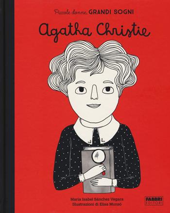 Agatha Christie. Piccole donne, grandi sogni. Ediz. a colori - Maria Isabel Sánchez Vegara - Libro Fabbri 2017, Album illustrati | Libraccio.it