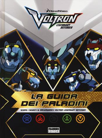 La guida dei paladini. Voltron. Ediz. a colori  - Libro Fabbri 2017 | Libraccio.it