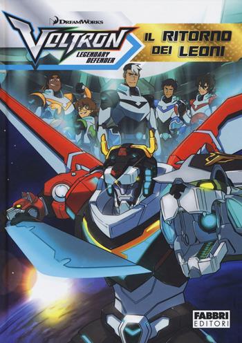 Il ritorno dei Leoni. Voltron. Legendary defender. Ediz. a colori  - Libro Fabbri 2017, Varia ragazzi | Libraccio.it