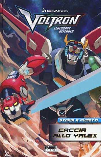 Caccia allo Yalex. Voltron. Legendary defender. Ediz. a colori - Tim Hedrick, Mitch Iverson - Libro Fabbri 2017, Varia ragazzi | Libraccio.it