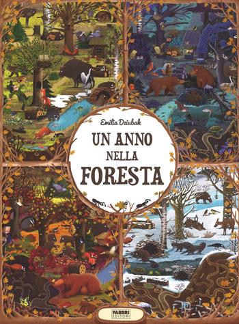 Un anno nella foresta. Ediz. a colori - Emilia Dziubak - Libro Fabbri 2017, Varia ragazzi | Libraccio.it