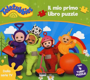 Il mio primo libro puzzle. Teletubbies. Ediz. a colori  - Libro Fabbri 2017, Varia 4-6 anni | Libraccio.it