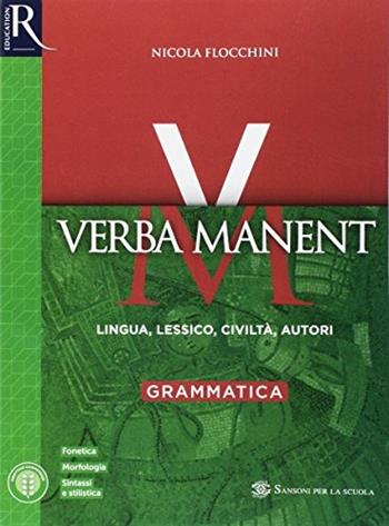 Verba manent. Con e-book. Con 2 espansioni online. Vol. 1: Grammatica - Anna Flocchini, Nicola Flocchini, Marco Sampietro - Libro Sansoni 2017 | Libraccio.it