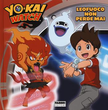 Leofuoco non perde mai. Yo-kai Watch. Ediz. a colori  - Libro Fabbri 2017, Varia 4-6 anni | Libraccio.it