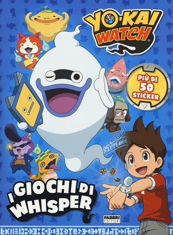 I giochi di Whisper. Yo-kai Watch. Con adesivi. Ediz. a colori  - Libro Fabbri 2017, Varia 4-6 anni | Libraccio.it