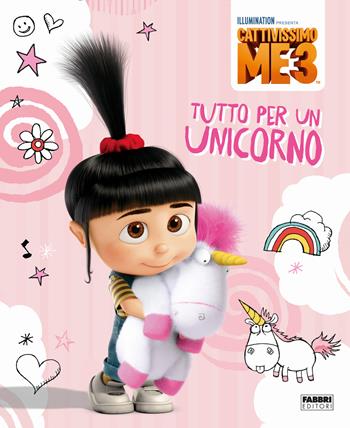Tutto per un unicorno. Cattivissimo Me 3  - Libro Fabbri 2017, Varia 4-6 anni | Libraccio.it
