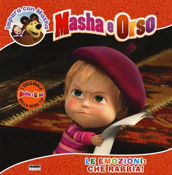 Le emozioni: che rabbia! Impara con Masha. Masha e Orso. Ediz. a colori  - Libro Fabbri 2017 | Libraccio.it