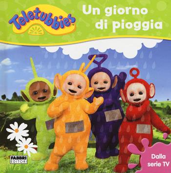 Un giorno di pioggia. Teletubbies. Ediz. a colori  - Libro Fabbri 2017, Varia 4-6 anni | Libraccio.it