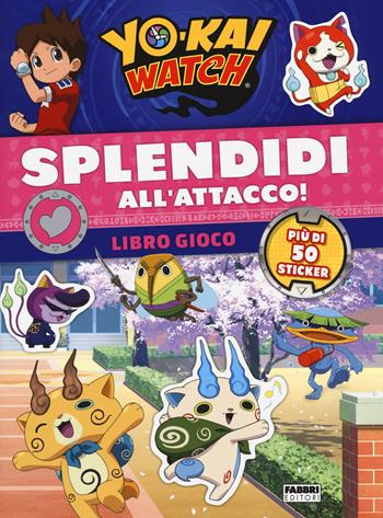 Splendidi all'attacco! Yo-kai Watch. Libro gioco. Con adesivi. Ediz. a colori  - Libro Fabbri 2017, Varia 4-6 anni | Libraccio.it